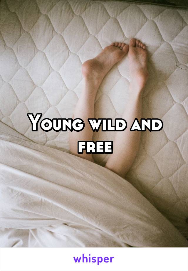Young wild and free