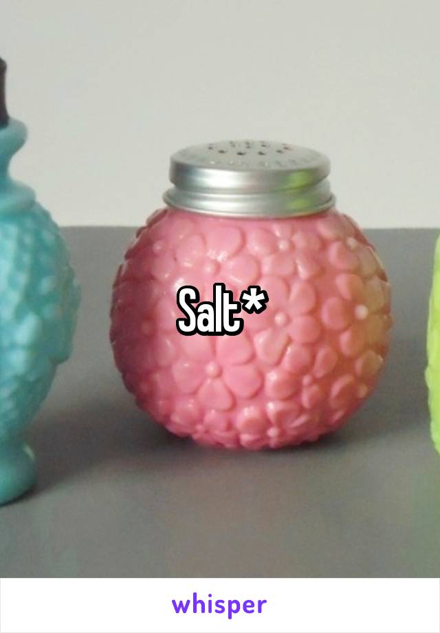 Salt*