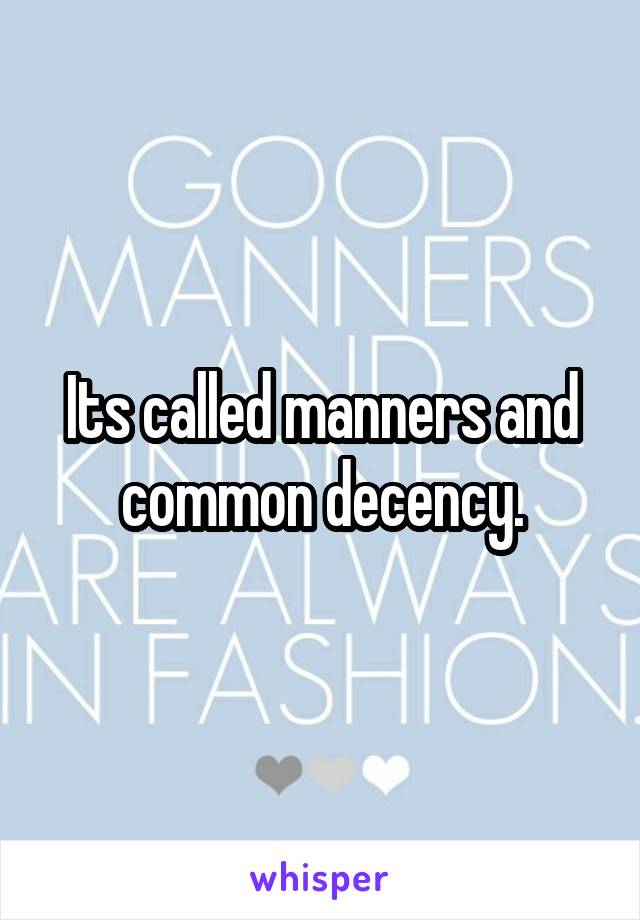 Its called manners and common decency.