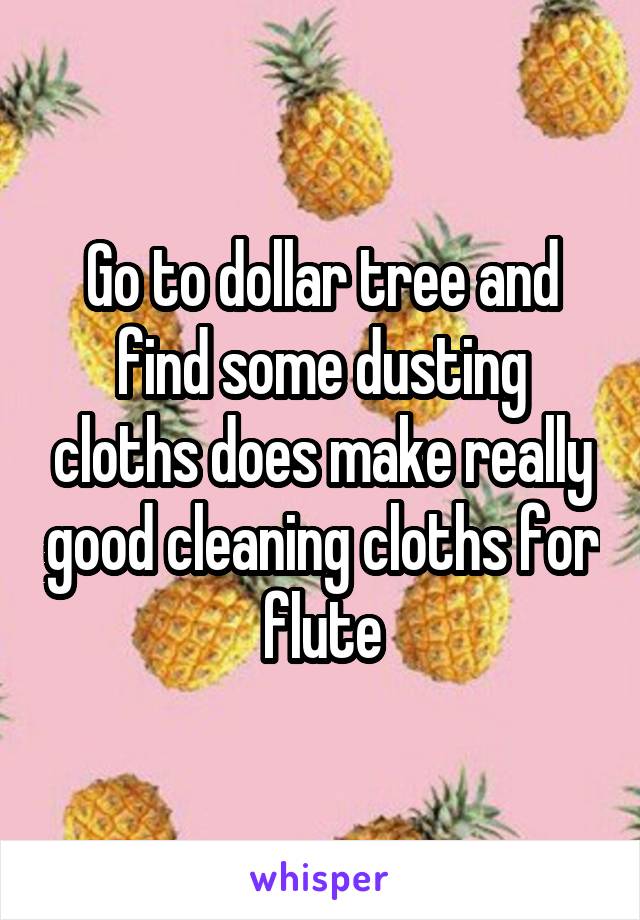 Go to dollar tree and find some dusting cloths does make really good cleaning cloths for flute