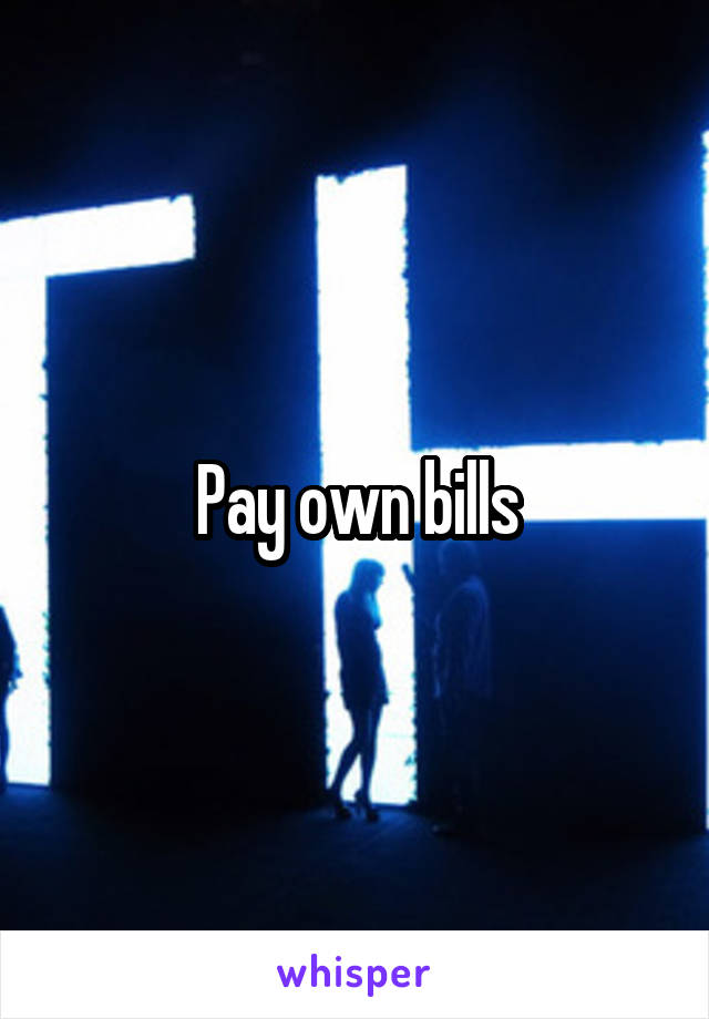 Pay own bills