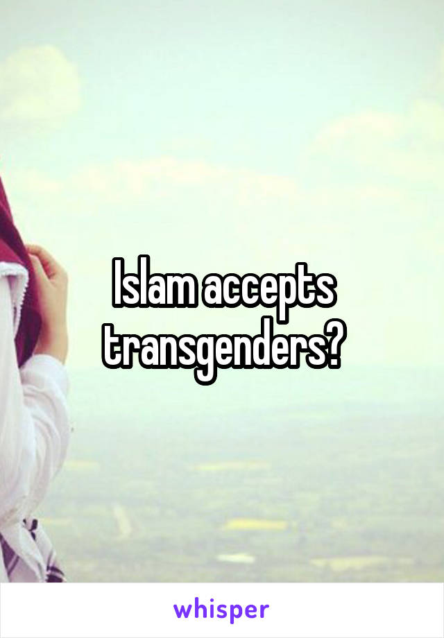 Islam accepts transgenders?