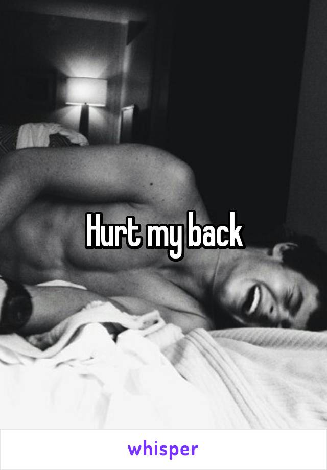 Hurt my back
