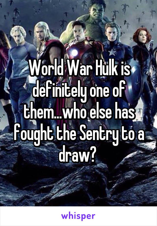 World War Hulk is definitely one of them...who else has fought the Sentry to a draw? 