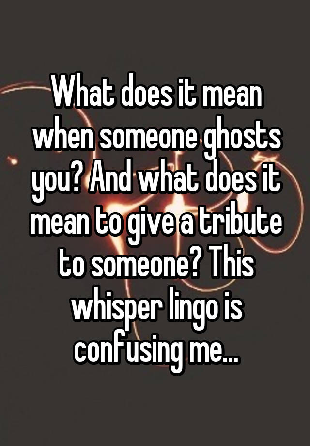 what-does-it-mean-when-someone-ghosts-you-and-what-does-it-mean-to