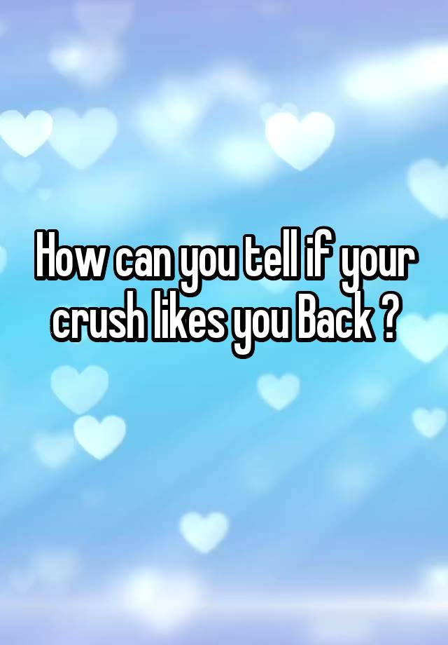 how-can-you-tell-if-your-crush-likes-you-back