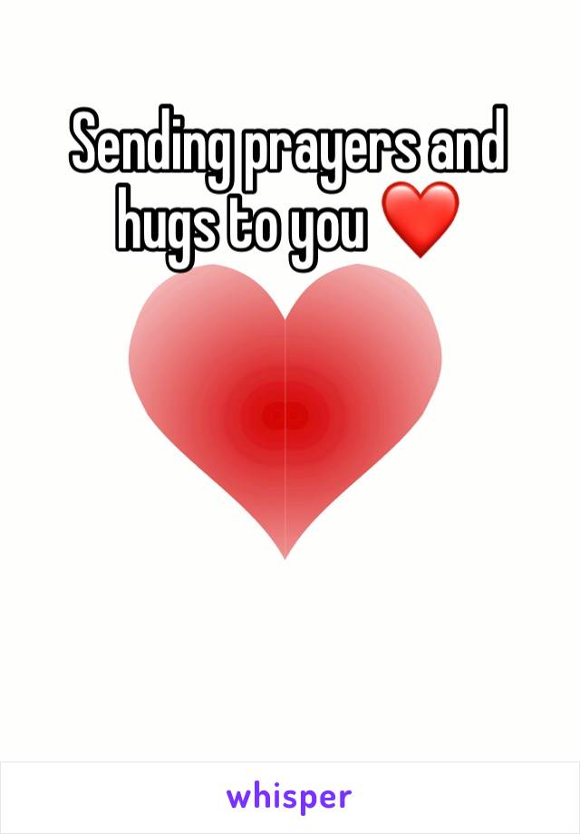 Sending prayers and hugs to you ️