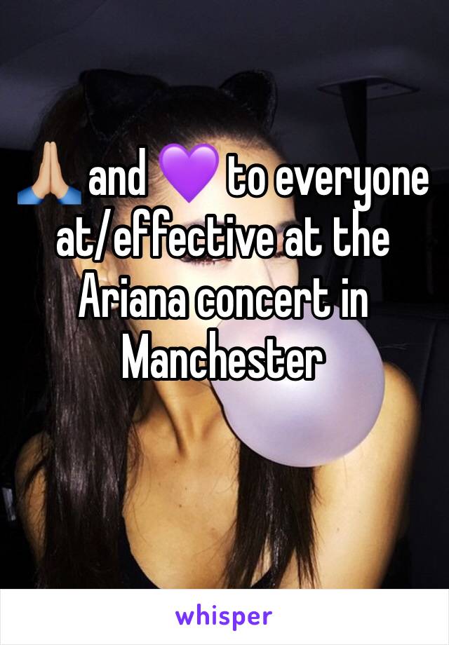 🙏🏼 and 💜 to everyone at/effective at the Ariana concert in Manchester 
