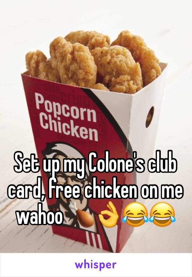 Set up my Colone's club card, free chicken on me wahoo 🍗👌😂😂