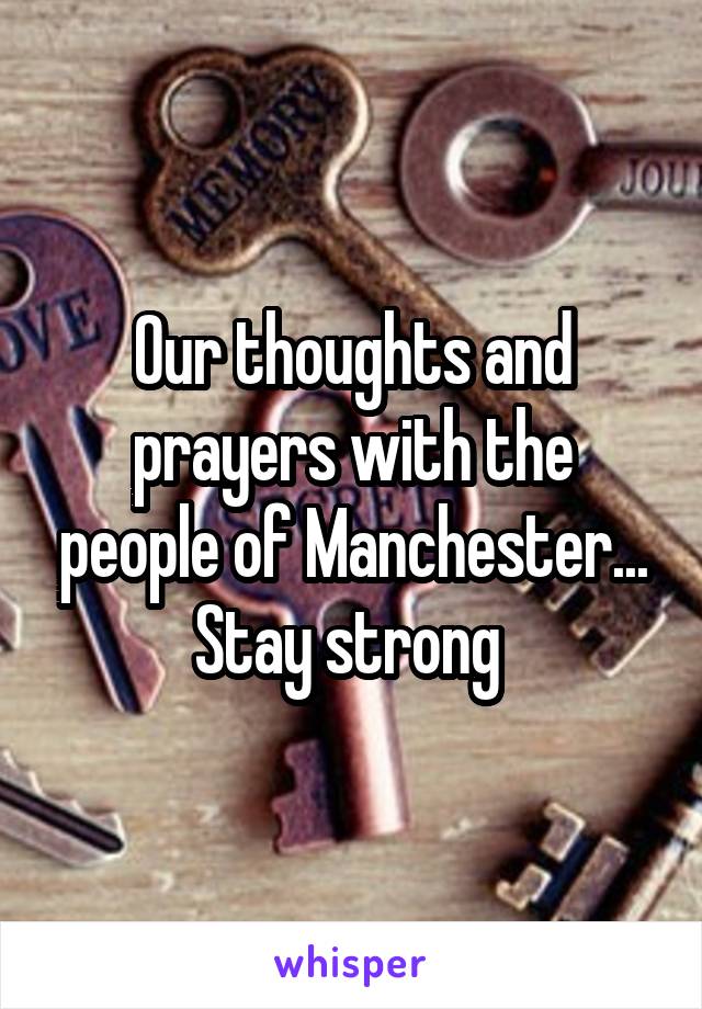 Our thoughts and prayers with the people of Manchester...
Stay strong 
