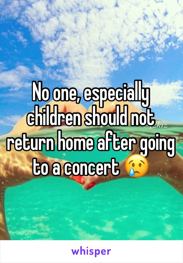 No one, especially children should not return home after going to a concert 😢  