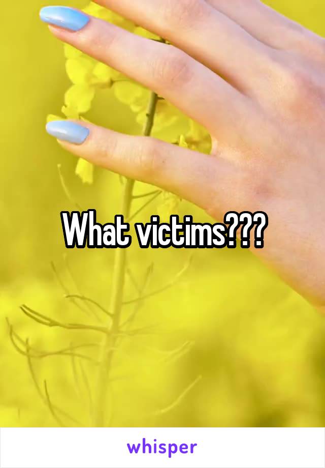 What victims???