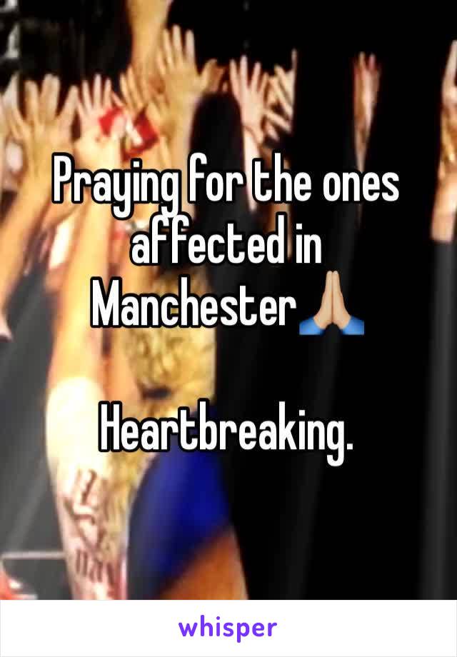 Praying for the ones affected in Manchester🙏🏼

Heartbreaking. 