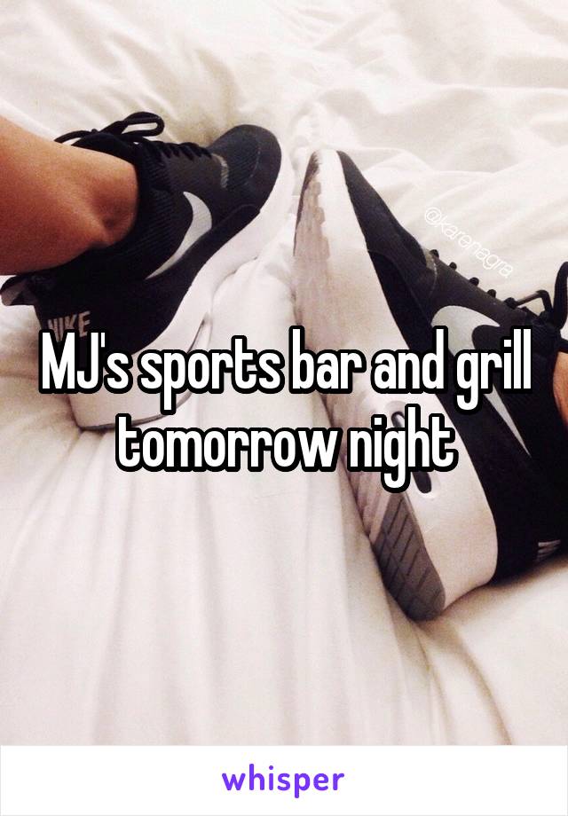 MJ's sports bar and grill tomorrow night