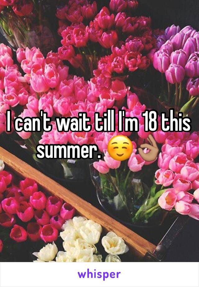 I can't wait till I'm 18 this summer. ☺️👌🏽
