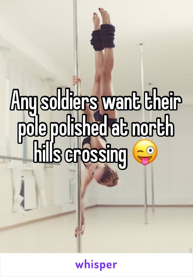 Any soldiers want their pole polished at north hills crossing 😜