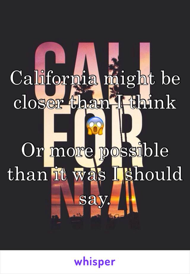 California might be closer than I think 😱
Or more possible than it was I should say.
