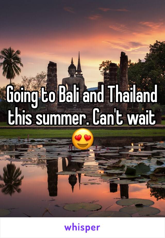 Going to Bali and Thailand this summer. Can't wait 😍