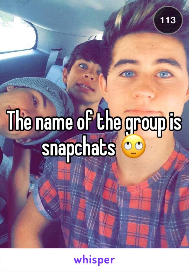 The name of the group is snapchats 🙄