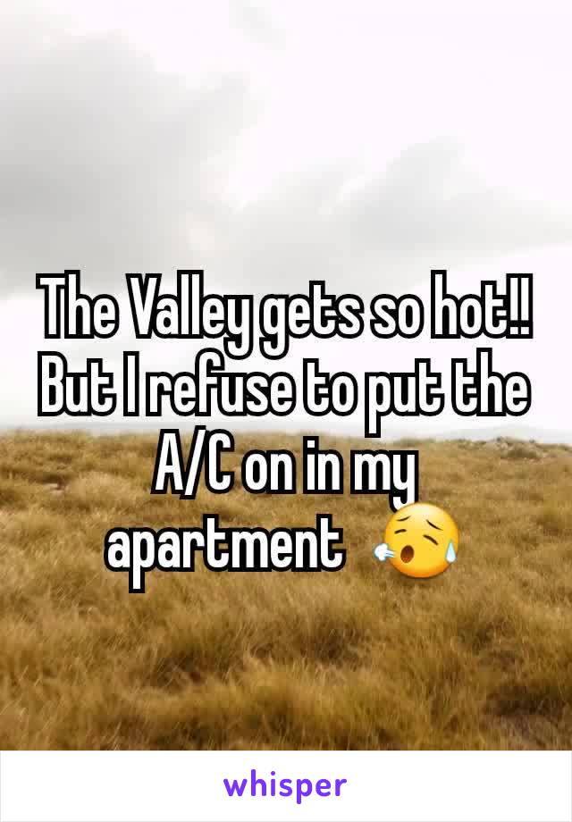 The Valley gets so hot!! But I refuse to put the A/C on in my apartment  😥