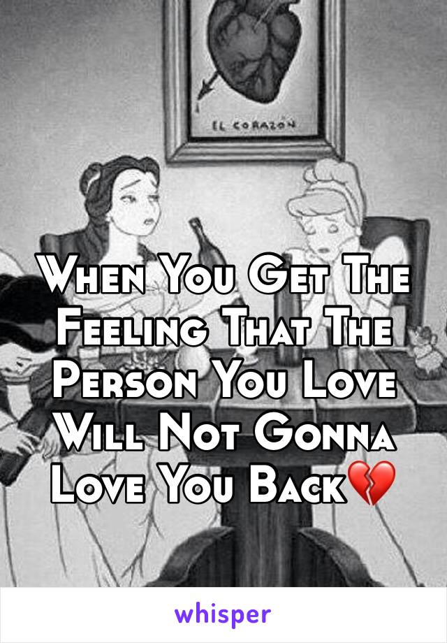 When You Get The Feeling That The Person You Love Will Not Gonna Love You Back💔