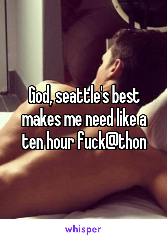 God, seattle's best makes me need like a ten hour fuck@thon