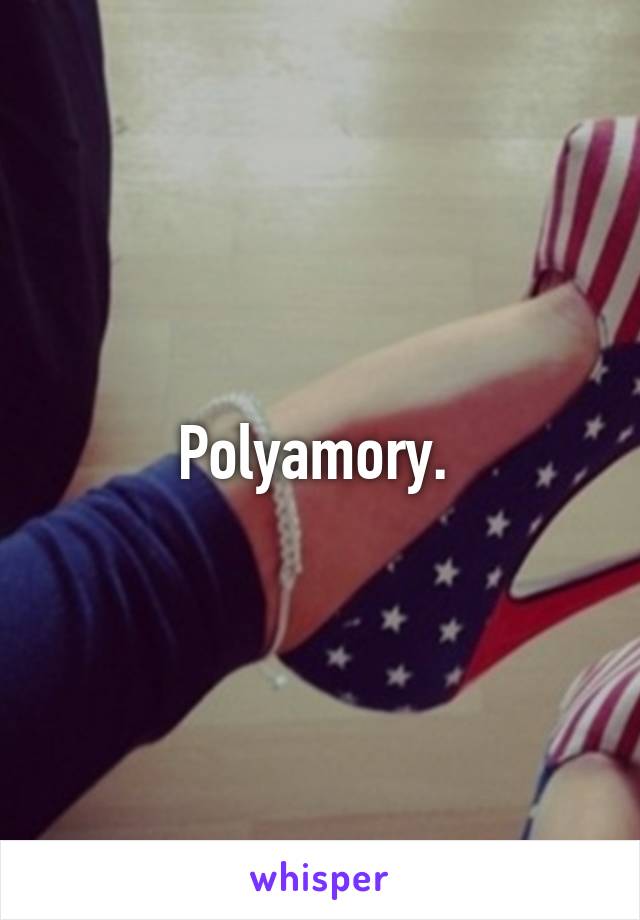 Polyamory. 