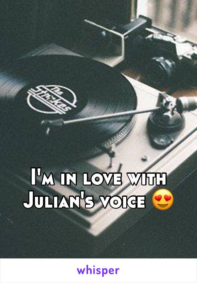 I'm in love with Julian's voice 😍 