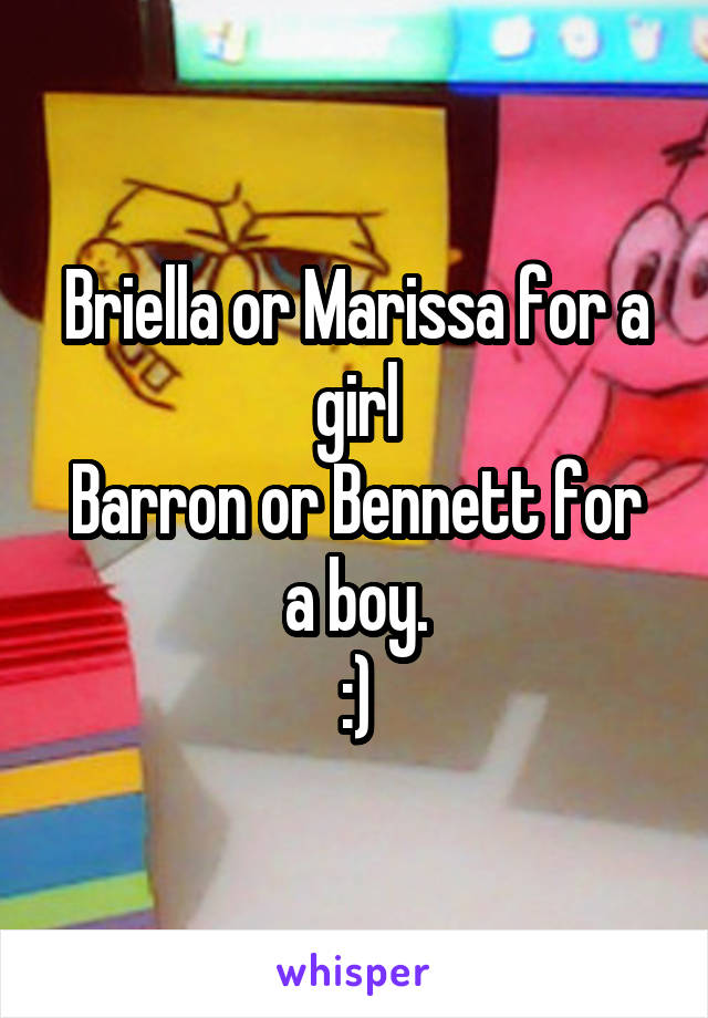 Briella or Marissa for a girl
Barron or Bennett for a boy.
:)
