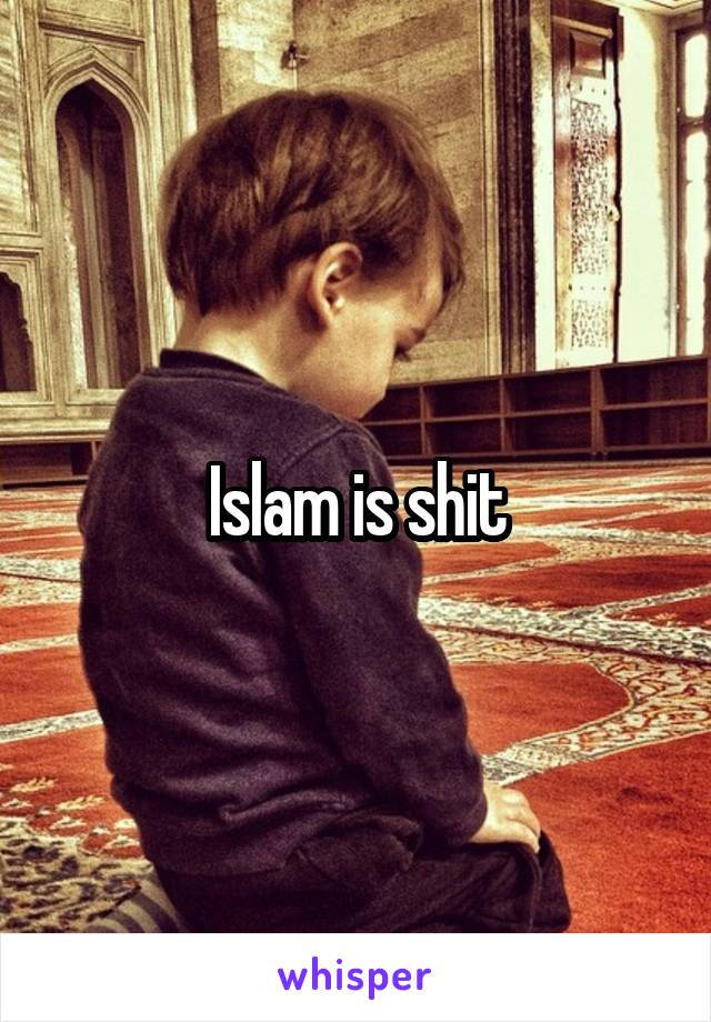 Islam is shit