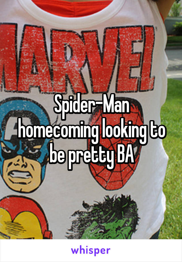 Spider-Man homecoming looking to be pretty BA