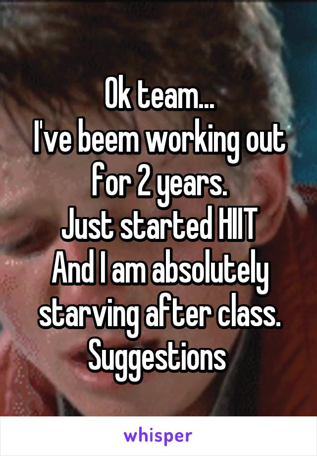 Ok team...
I've beem working out for 2 years.
Just started HIIT
And I am absolutely starving after class.
Suggestions 