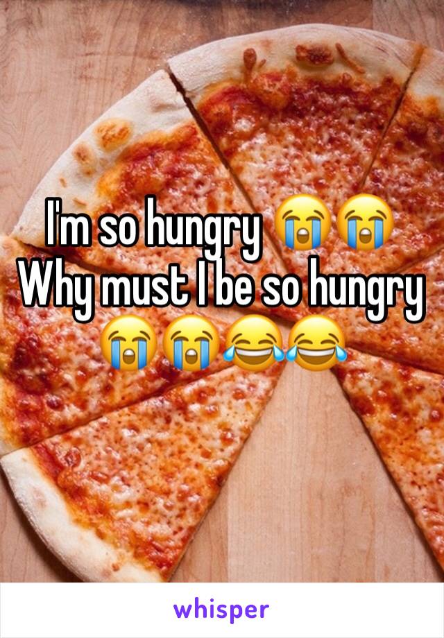 I'm so hungry 😭😭
Why must I be so hungry 😭😭😂😂