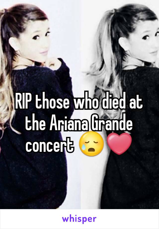 RIP those who died at the Ariana Grande concert 😥❤