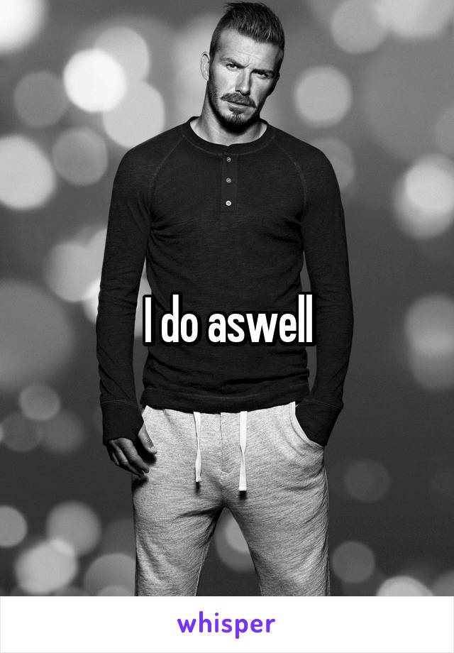 I do aswell