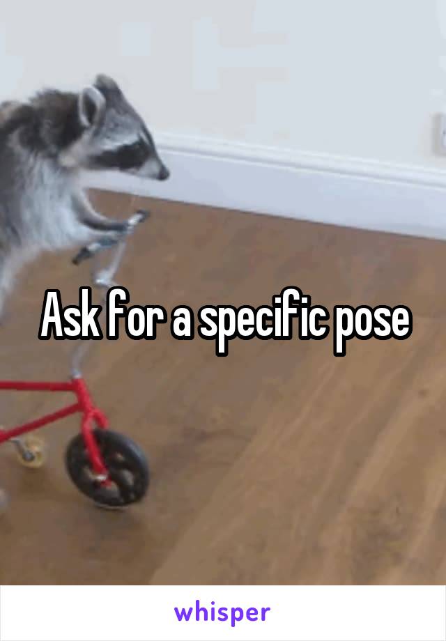 Ask for a specific pose