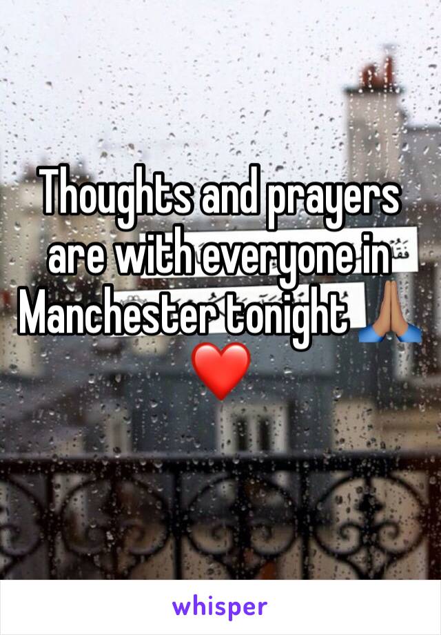 Thoughts and prayers are with everyone in Manchester tonight 🙏🏽❤️