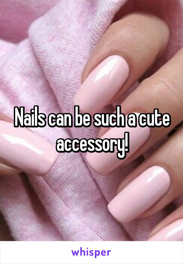 Nails can be such a cute accessory!