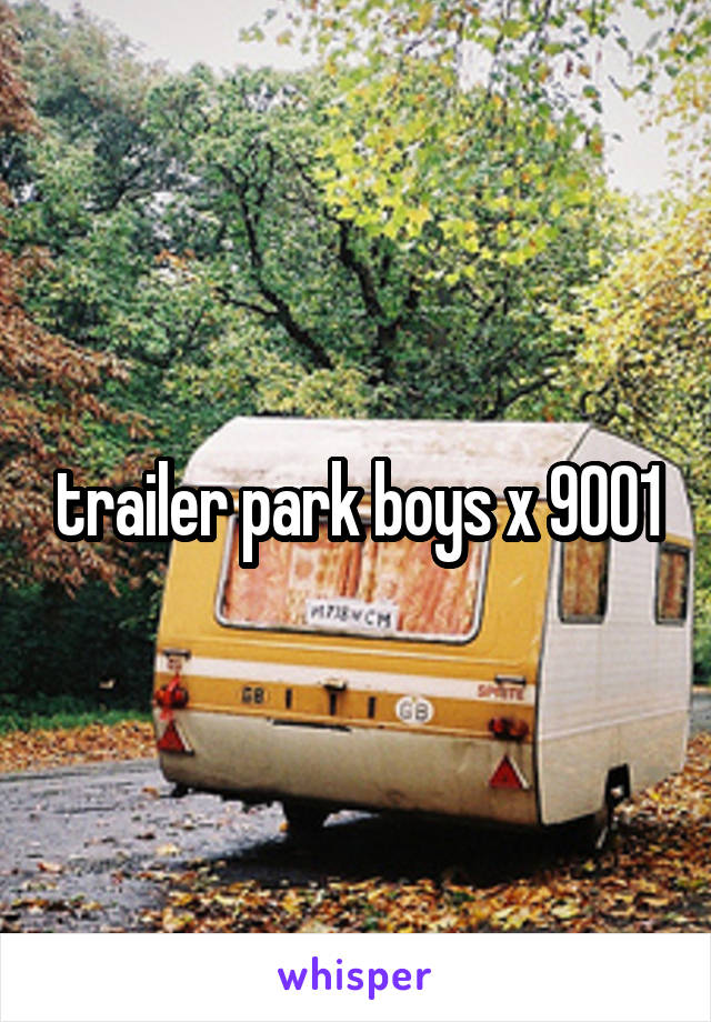 trailer park boys x 9001