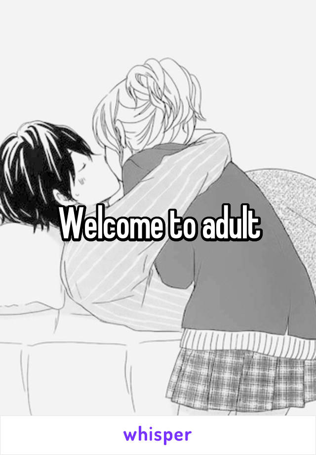 Welcome to adult