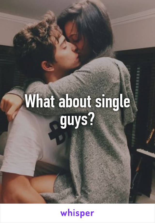 What about single guys?