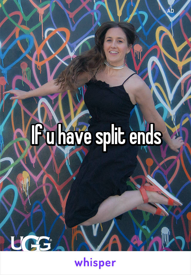 If u have split ends