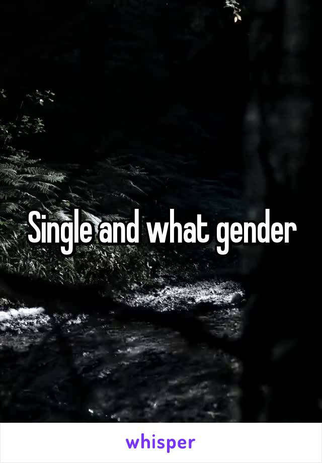 Single and what gender