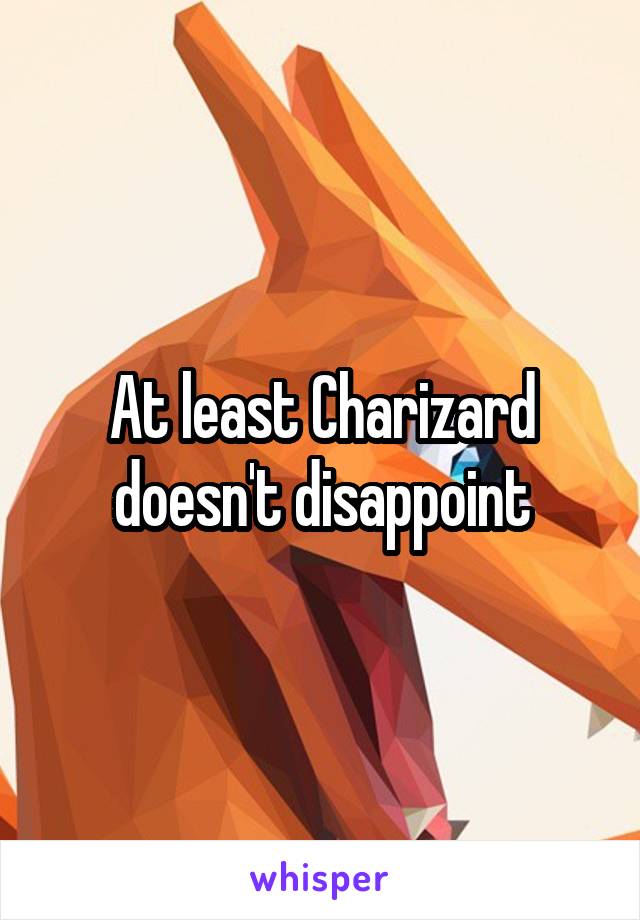 At least Charizard doesn't disappoint