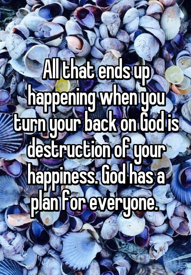 all-that-ends-up-happening-when-you-turn-your-back-on-god-is