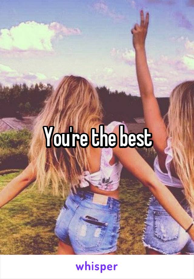 You're the best