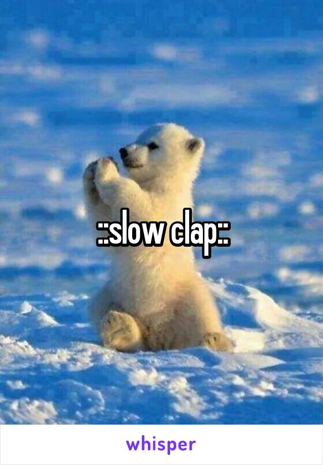 ::slow clap::