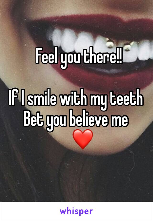   Feel you there!!

If I smile with my teeth
Bet you believe me
    ❤️
