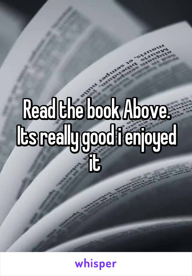 Read the book Above. Its really good i enjoyed it 