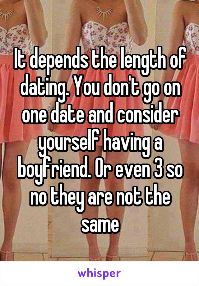 It depends the length of dating. You don't go on one date and consider yourself having a boyfriend. Or even 3 so no they are not the same
